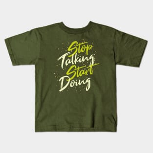 Typography Quote: Stop Talking Start Doing Kids T-Shirt